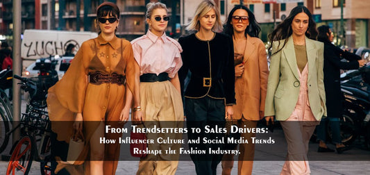 From Trendsetters to Sales Drivers: How Influencer Culture and Social Media Trends Reshape the Fashion Industry.